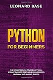 Python For Beginners: The Ultimate Crash Course In Python. A Smart Guide To Mastering The Powerful Programming Language And Learn It Faster