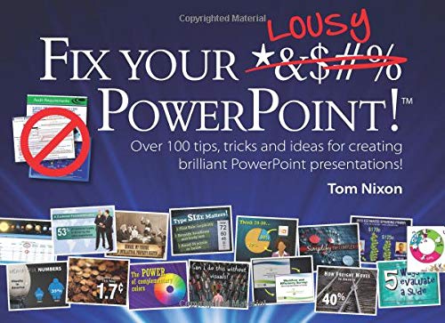 Fix Your Lousy PowerPoint: Over 100 tips, tricks and ideas for creating brilliant PowerPoint presentations!