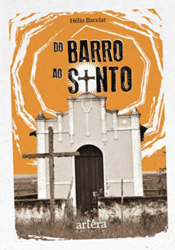 Do barro ao santo: