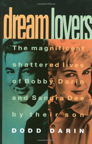 DREAM LOVERS: THE MAGNIFICENT SHATTERED LIVES OF BOBBY By Dodd Darin & Maxine