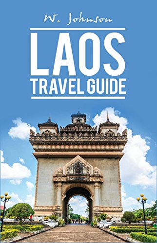 Laos: Laos Travel Guide (Laos Travel Guide, Laos History Book 1) eBook