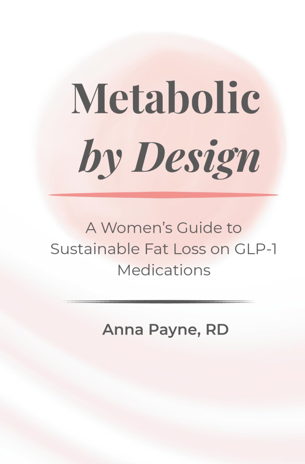 Metabolic by Design: A Women's Guide to Sustainable Fat Loss on GLP-1 Medications
