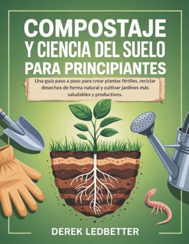 Compostaje y Ciencia Del Suelo Para Principiantes: Una guía paso ...