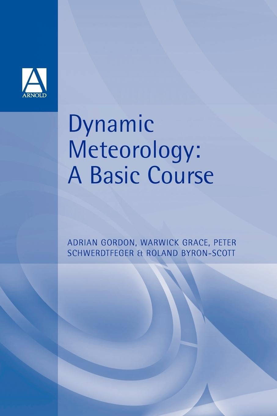 Dynamic Meteorology: A Basic Course (Hodder Arnold Publication)
