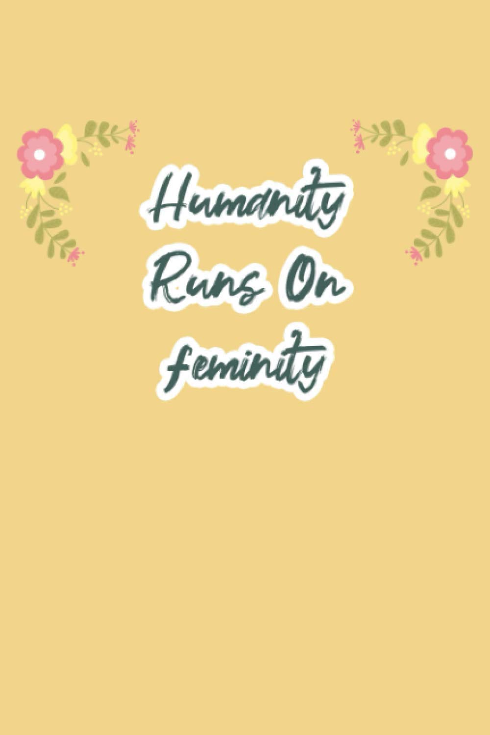 Humanity Runs On feminity: funny notebook for export lovers, cute journal for writing journaling & note taking at home office work school ... gag gift for women men teen coworker friend