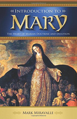 Dr. Mark MiravalleIntroduction to Mary: The Heart of Marian Doctrine and Devotion