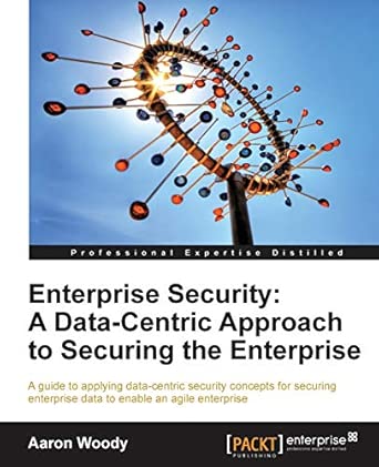 Enterprise Security: A Data-Centric Approach to Securing the Enterprise book cover