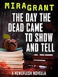 The Day the Dead Came to Show and Tell: A Newsflesh Novella