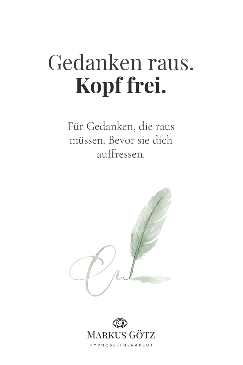 Gedanken raus. Kopf frei.: Für Gedanken, die raus müssen. Bevor sie dich auffressen.