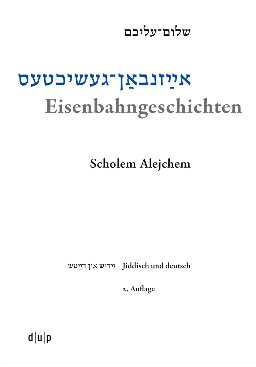 Eisenbahngeschichten: Schriften eines Handelsreisenden (Jiddistik. Edition und Forschung / Yiddish. Editions and Research / ייִדיש. אויסגאַבעס און פֿאָרשונג, 3, Band 3)