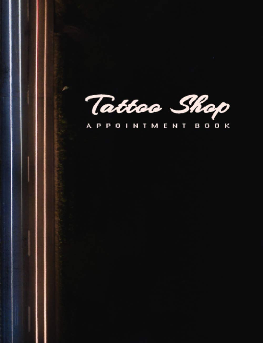 Tattoo Shop Appointment Book: Undated 12-Month Reservation Calendar Planner and Client Data Organizer: Customer Contact Information Address Book and Tracker of Services Rendered
