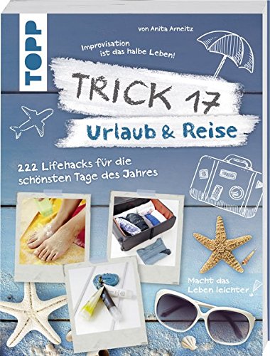 Trick 17 - Urlaub & Reise: 222 Lifehacks für die schönsten Tage des Jahres Trick 17 - Urlaub & Reise: 222 Lifehacks für die schönsten Tage des Jahres