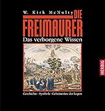 Die Freimaurer. Das verborgene Wissen. Geschichte Symbole Geheimnisse der Logen - W. Kirk MacNulty 