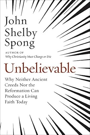 Book cover Unbelievable: Why Neither Ancient Creeds Nor the Reformation Can Produce a Living Faith Today