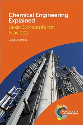 Chemical Engineering Explained: Basic Concepts for Novices Chemical Engineering Explained: Basic Concepts for Novices
