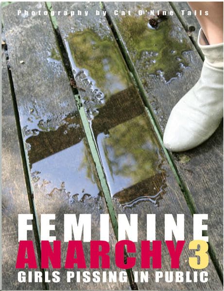 Feminine Anarchy: Girls Pissing in Public Hardcover – May 31, 2010