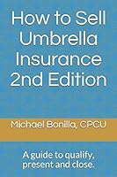 How to Sell Umbrella Insurance: A Guide to Qualify, Present and Close 1794192050 Book Cover