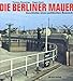 Produktbild Die Berliner Mauer: Geschichte eines politischen Bauwerks