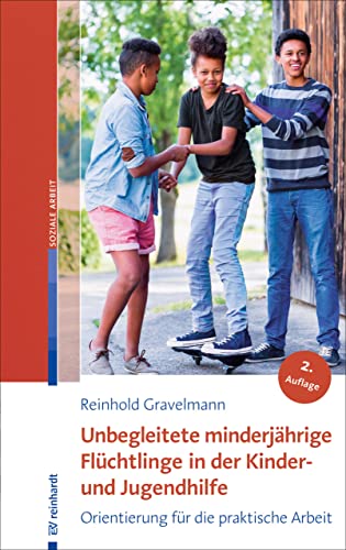 Unbegleitete minderjährige Flüchtlinge in der Kinder- und Jugendhilfe: Orientierung für die praktische Arbeit