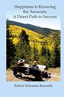 Happiness Is Knowing the Answers; a Direct Path to Success 1492882208 Book Cover