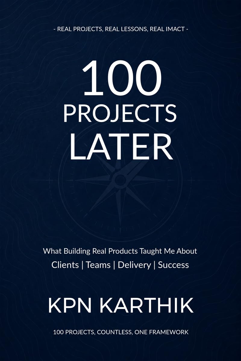 100 Projects Later: What Building Real Products Taught Me About Clients, Teams, Delivery & Success