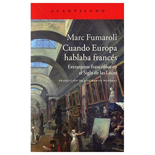 Cuando Europa hablaba francés: Extranjeros francófilos en el Siglo de las Luces (El Acantilado)