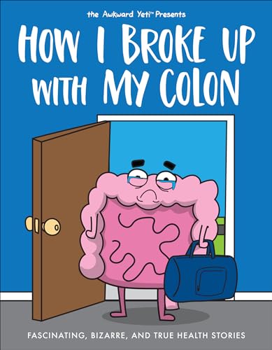 Cover of How I Broke Up with My Colon: Fascinating, Bizarre, and True Health Stories