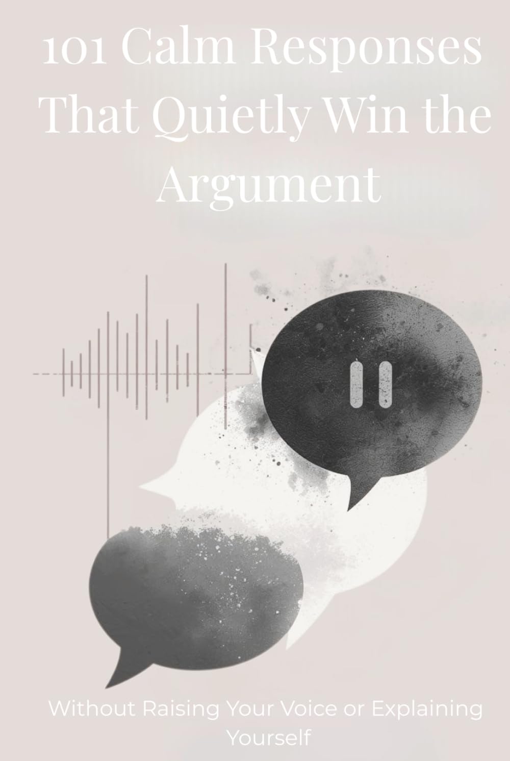 101 Calm Responses That Quietly Win the Argument