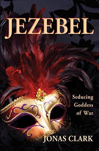 Jezebel Seducing Goddess Of War Kindle Edition By Clark Jonas Religion Spirituality Kindle Ebooks Amazon Com