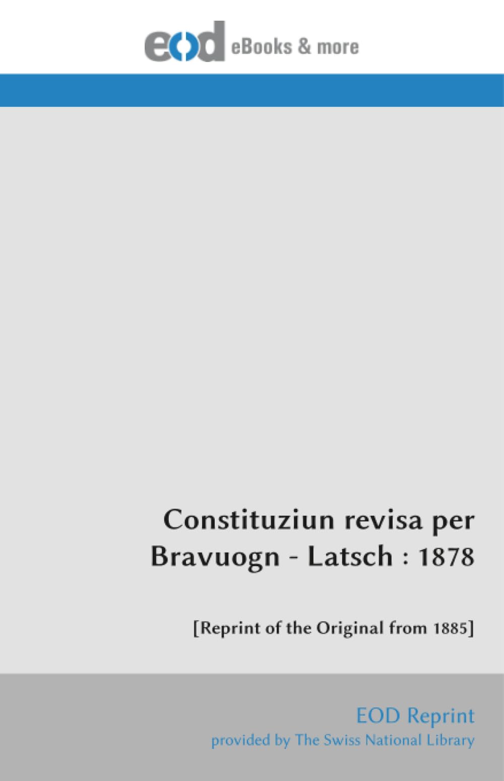 Constituziun revisa per Bravuogn - Latsch : 1878: [Reprint of the Original from 1885]
