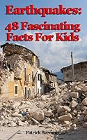 Earthquakes: 48 Fascinating Facts For Kids 1097708578 Book Cover