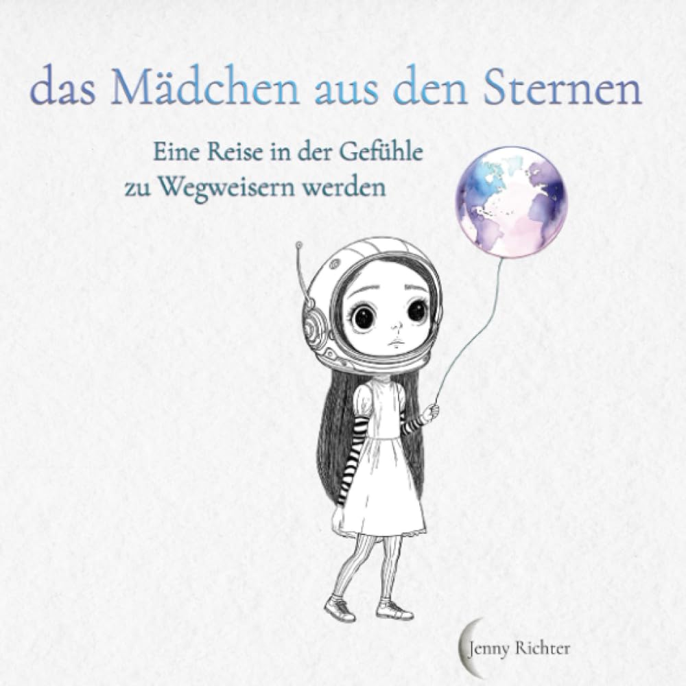 das Mädchen aus den Sternen: Eine kreative Reise zu Gefühlen, Selbstvertrauen und innerer Ruhe