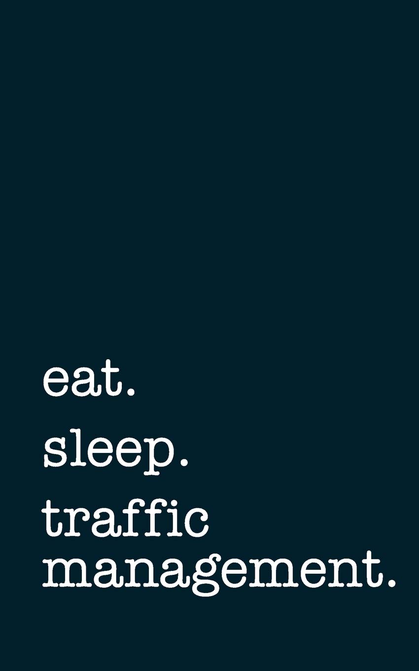 eat. sleep. traffic management. - Lined Notebook: Writing Journal