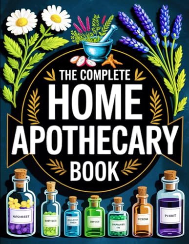 The Complete Home Apothecary Book: 1200 Proven Herbal Remedi