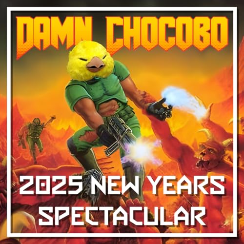 Damn Chocobo Episode 137: Year End Spectacular 2024 (yes its very late)
