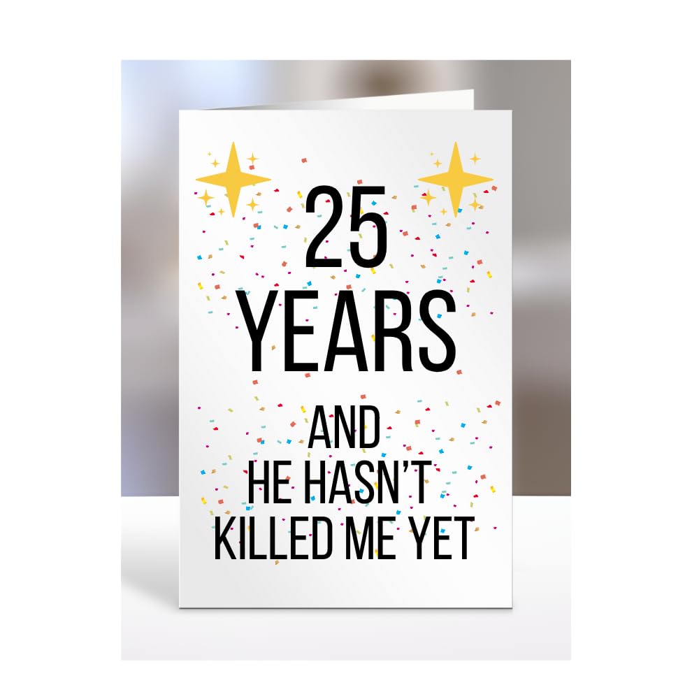 Funny 25 years Anniversary Card, 25th Wedding Anniversary Present for Men or Women, Joke, Silly Gift for Husband, Boyfriend, He hasn't Killed Me Yet, Male, Him, A5-117b_25