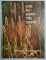 God So Loved the World: Reflections On the Beauty of God's Creation B000K602GG Book Cover