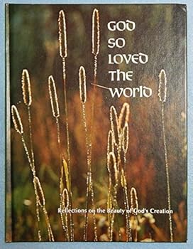 Hardcover God So Loved the World: Reflections On the Beauty of God's Creation Book