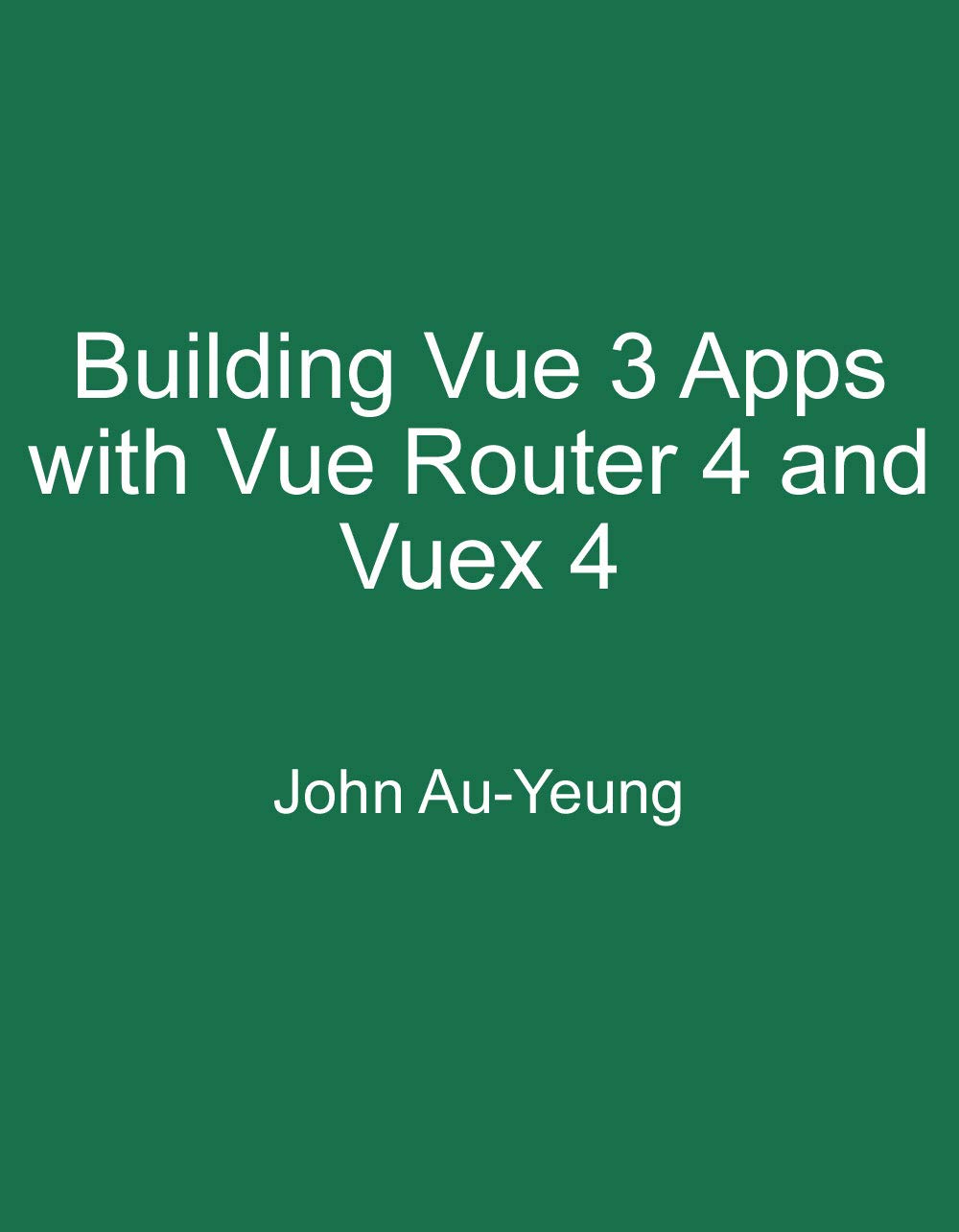 Amazon.com: Building Vue 3 Apps with Vue Router 4 and Vuex 4 eBook : Au ...