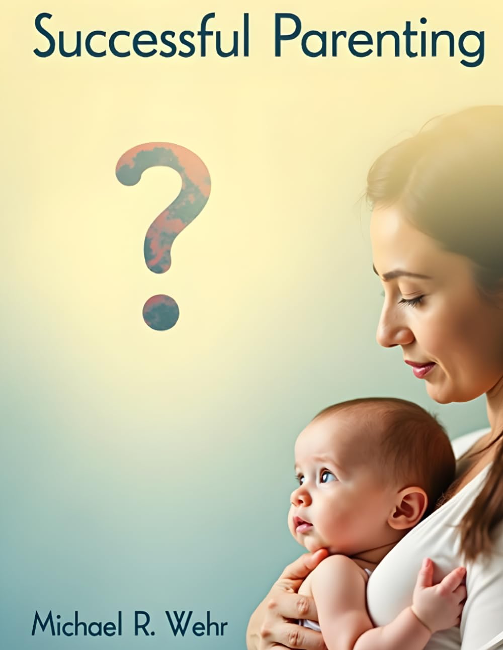 Successful Parenting: Raising Children with Love, Patience, and Confidence