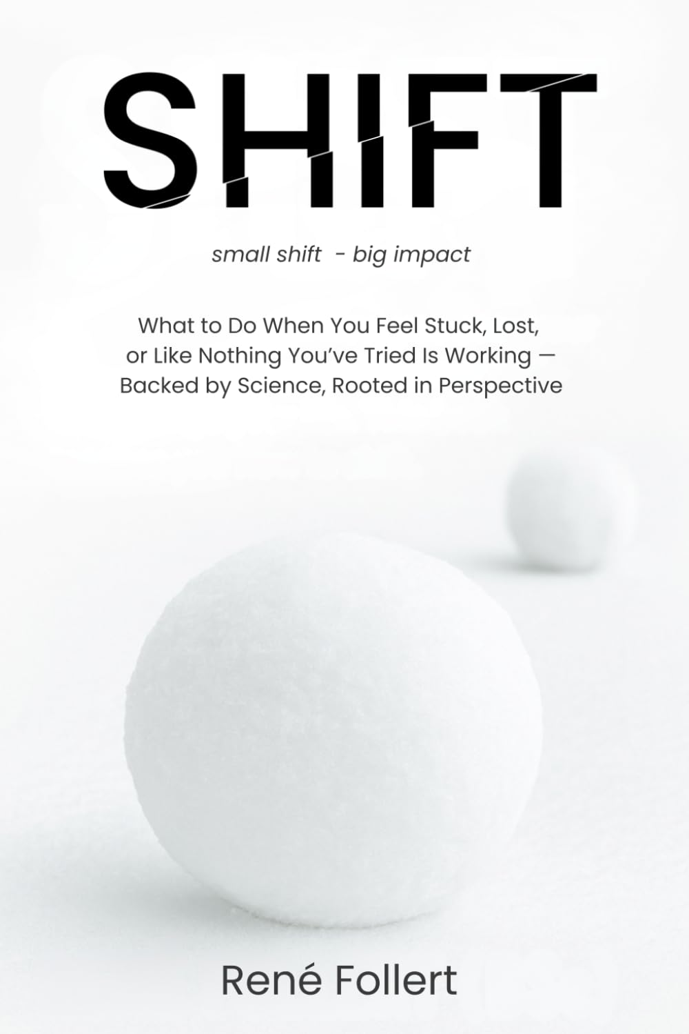 Shift: What to Do When You Feel Stuck, Lost, or Like Nothing You’ve Tried Is Working — Backed by Science, Rooted in Perspective