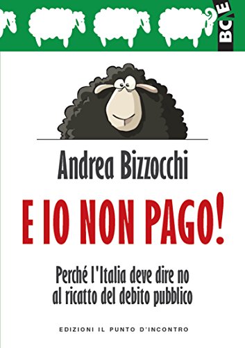 E io non pago!: Perché l'Italia deve dire no al ricatto del debito pubblico (Attualità)
