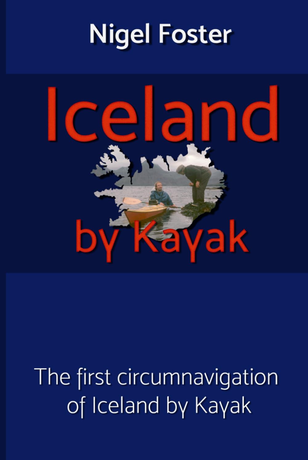 Iceland by Kayak: The First Circumnavigation of Iceland by Kayak