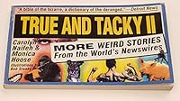 True and Tacky II: More Weird Stories from the World's Newswires 0886876516 Book Cover