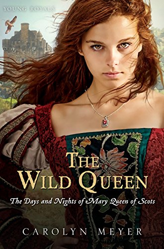 The Wild Queen: The Days and Nights of Mary, Queen of Scots (Young Royals)