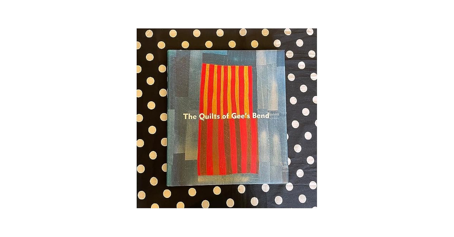 The Quilts of Gee's Bend: Masterpieces from a Lost Place