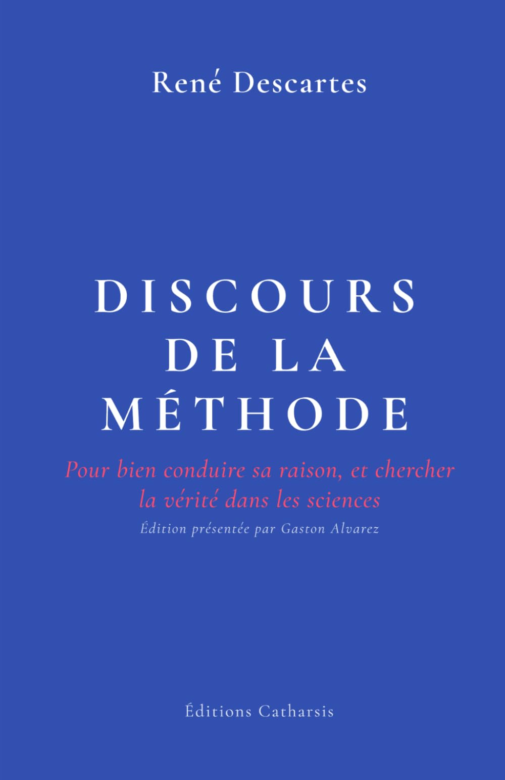 Discours de la méthode: Pour bien conduire sa raison, et chercher la vérité dans les sciences