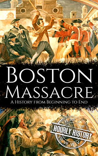 Télécharger Boston Massacre: A History from Beginning to End (American Revolution Book 1) (English Edition) PDF