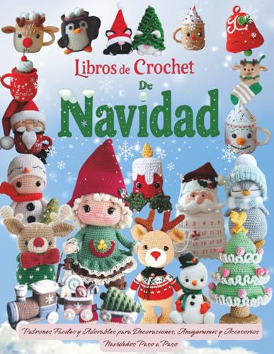 Libros de Crochet de Navidad: Patrones Fáciles y Adorables para Decoraciones, Amigurumis y Accesorios Navideños Paso a Paso Libros de Crochet de Navidad: Patrones Fáciles y Adorables para Decoraciones, Amigurumis y Accesorios Navideños Paso a Paso