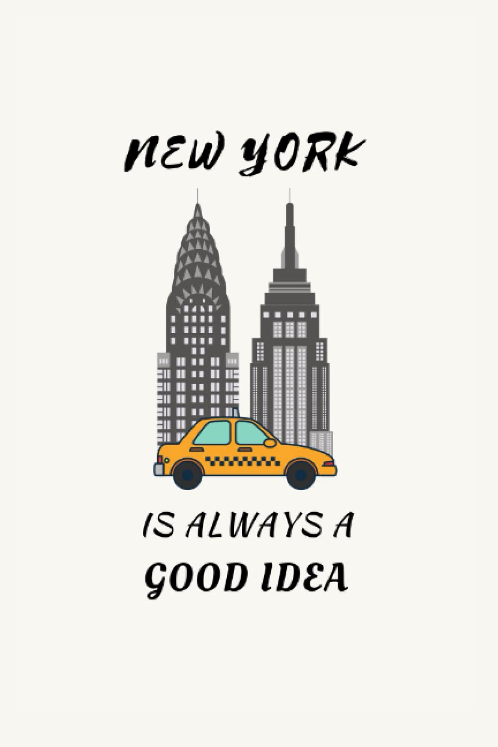 New York Notebook | New York is Always a Good idea Design | Diary, 6"x9" Lined Pages, 100 Pages